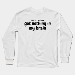 Got nothing in my brain shake it off lyrics Long Sleeve T-Shirt